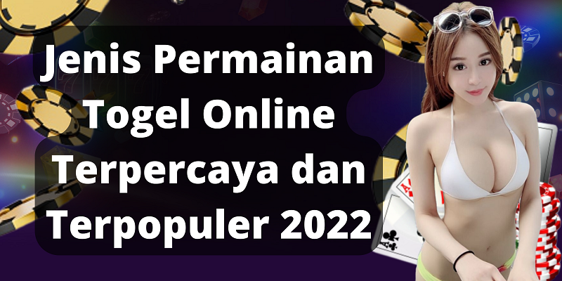 Jenis Permainan Togel Online Terpercaya dan Terpopuler 2022